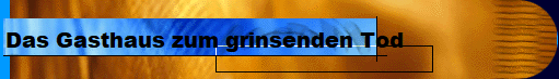 Das Gasthaus zum grinsenden Tod