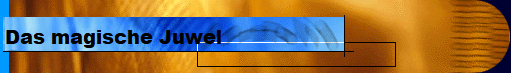 Das magische Juwel