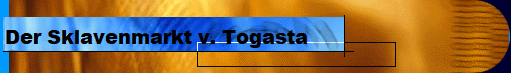 Der Sklavenmarkt v. Togasta